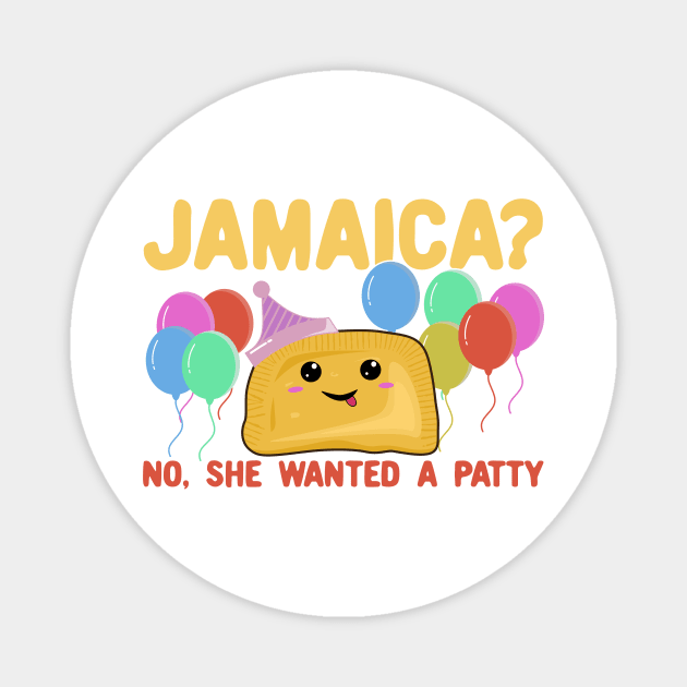 Jamaica? No She Wanted a Patty - Funny Jamaican Party Pun Magnet by KawaiinDoodle